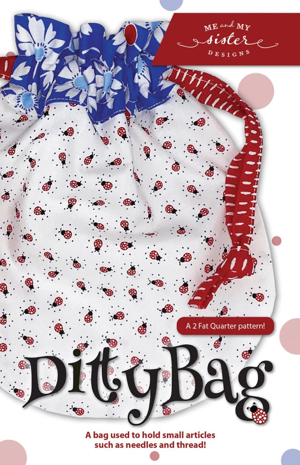 Ditty Bag Sewing Pattern - Me and My Sister Designs - Fat Quarter Friendly