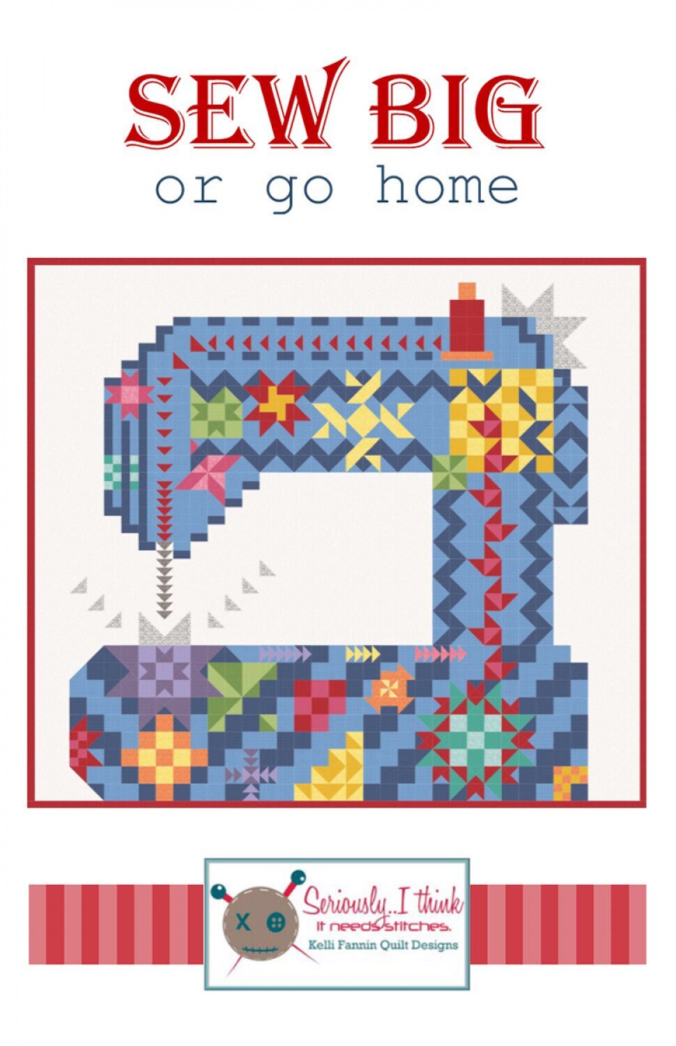 Sew Big Or Go Home Quilt Pattern - Kelli Fannin Quilt Designs