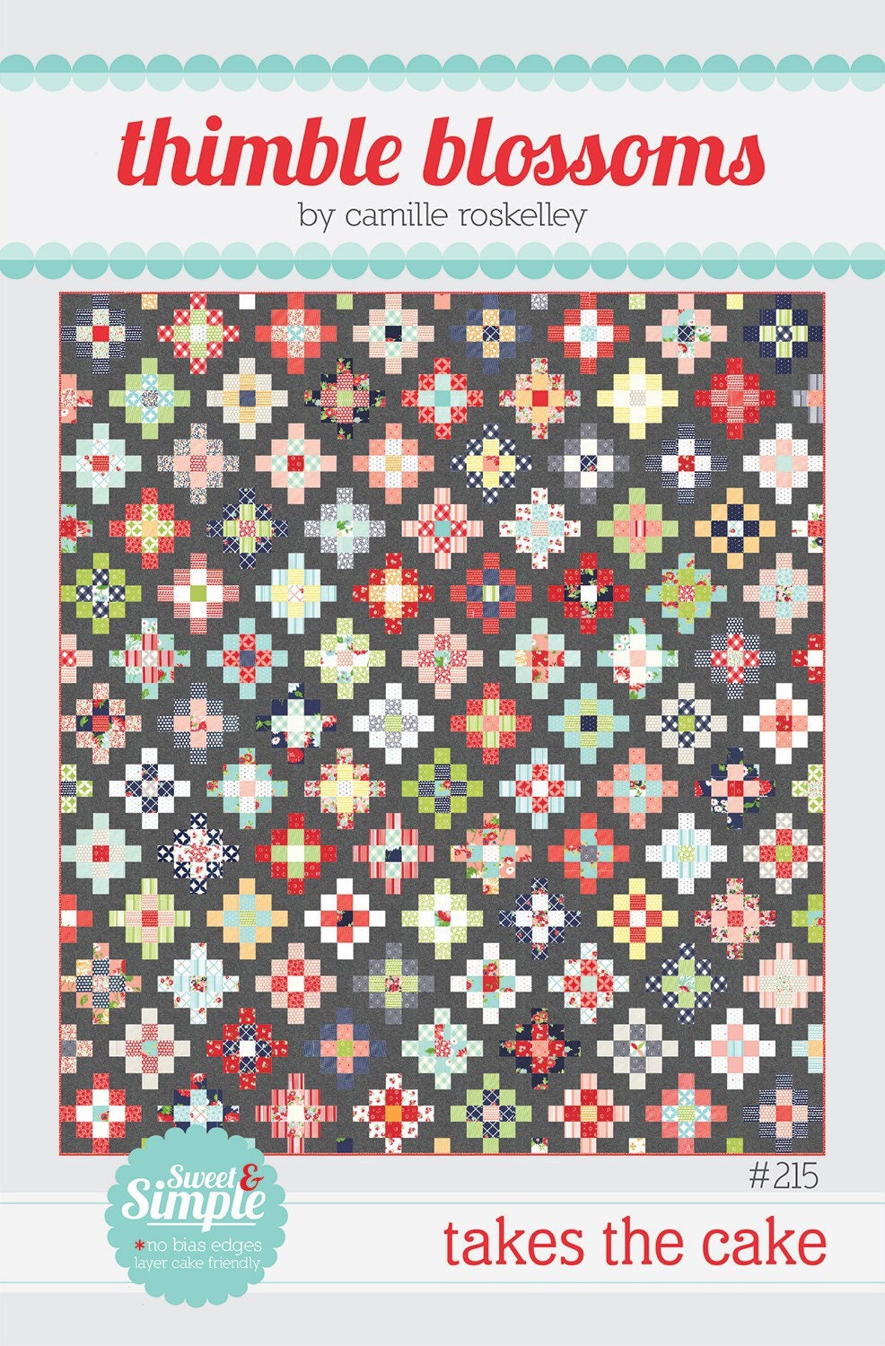 Takes The Cake Quilt Pattern - Thimble Blossoms - Camille Roskelley - Layer Cake Friendly