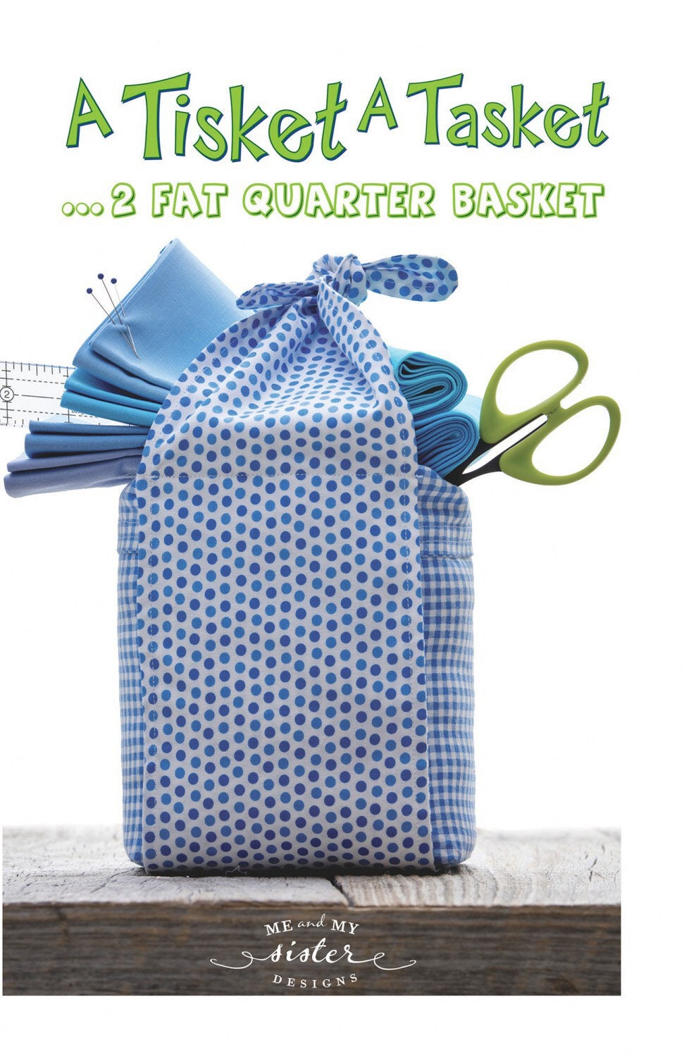 A Tisket A Tasket Sewing Pattern - Me and My Sister Designs - Fat Quarter Friendly