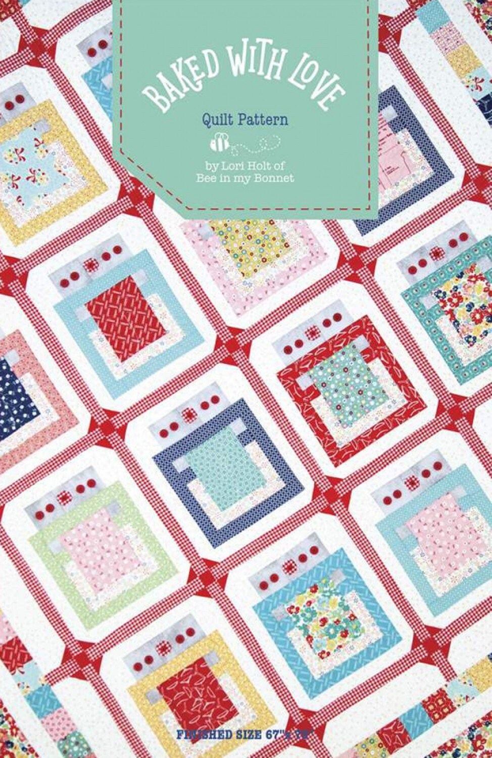 Baked With Love Quilt Pattern - Lori Holt - Bee In My Bonnet - Layer Cake Friendly