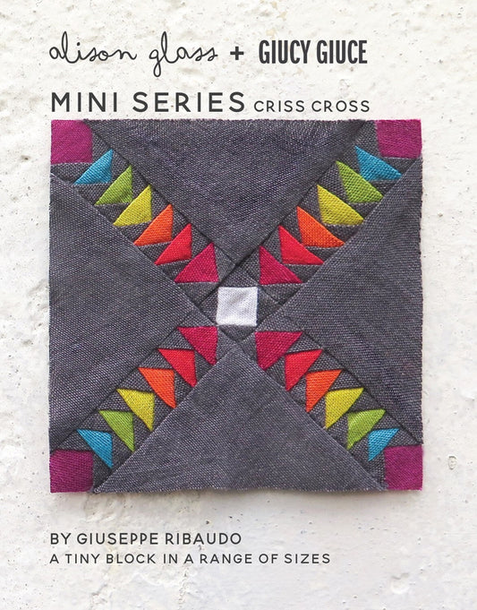 Mini Series Criss Cross Foundation Paper Piecing Pattern - Alison Glass - Giucy Giuce