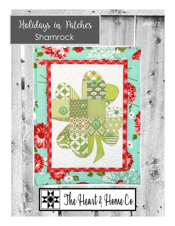 Holidays in Patches Shamrock Mini Quilt Pattern - The Heart and Home Co - 12.5” x 15”