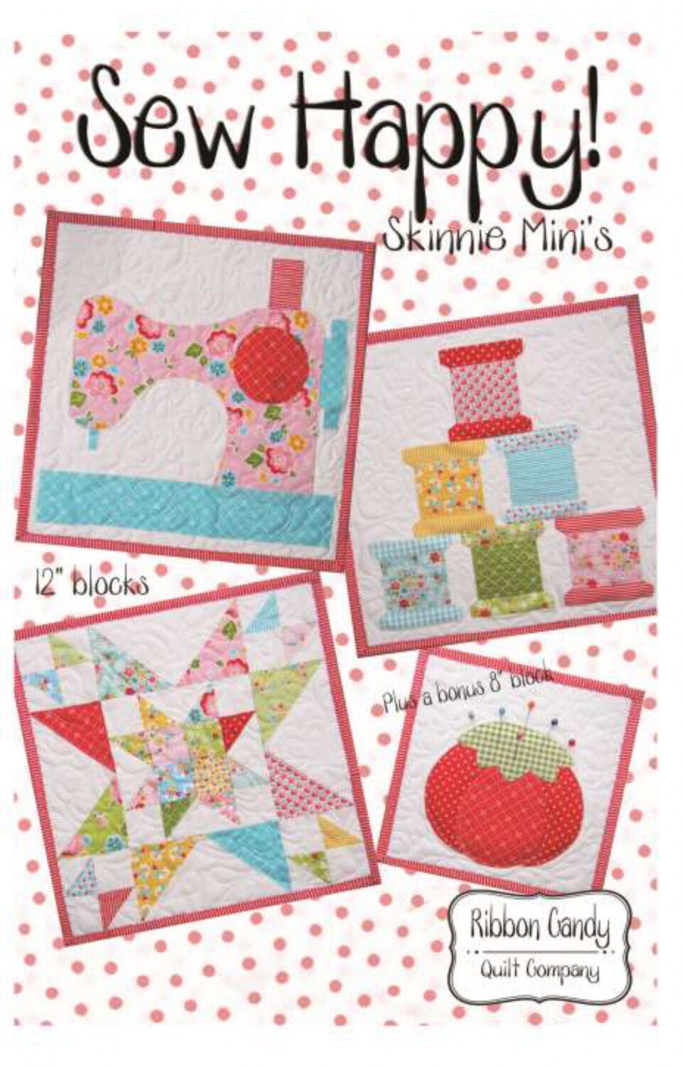 Sew Happy Mini Quilt Patterns - Skinnie Mini’s - Ribbon Candy Quilt Company - Three 12” mini quilt patterns - Bonus 8” mini