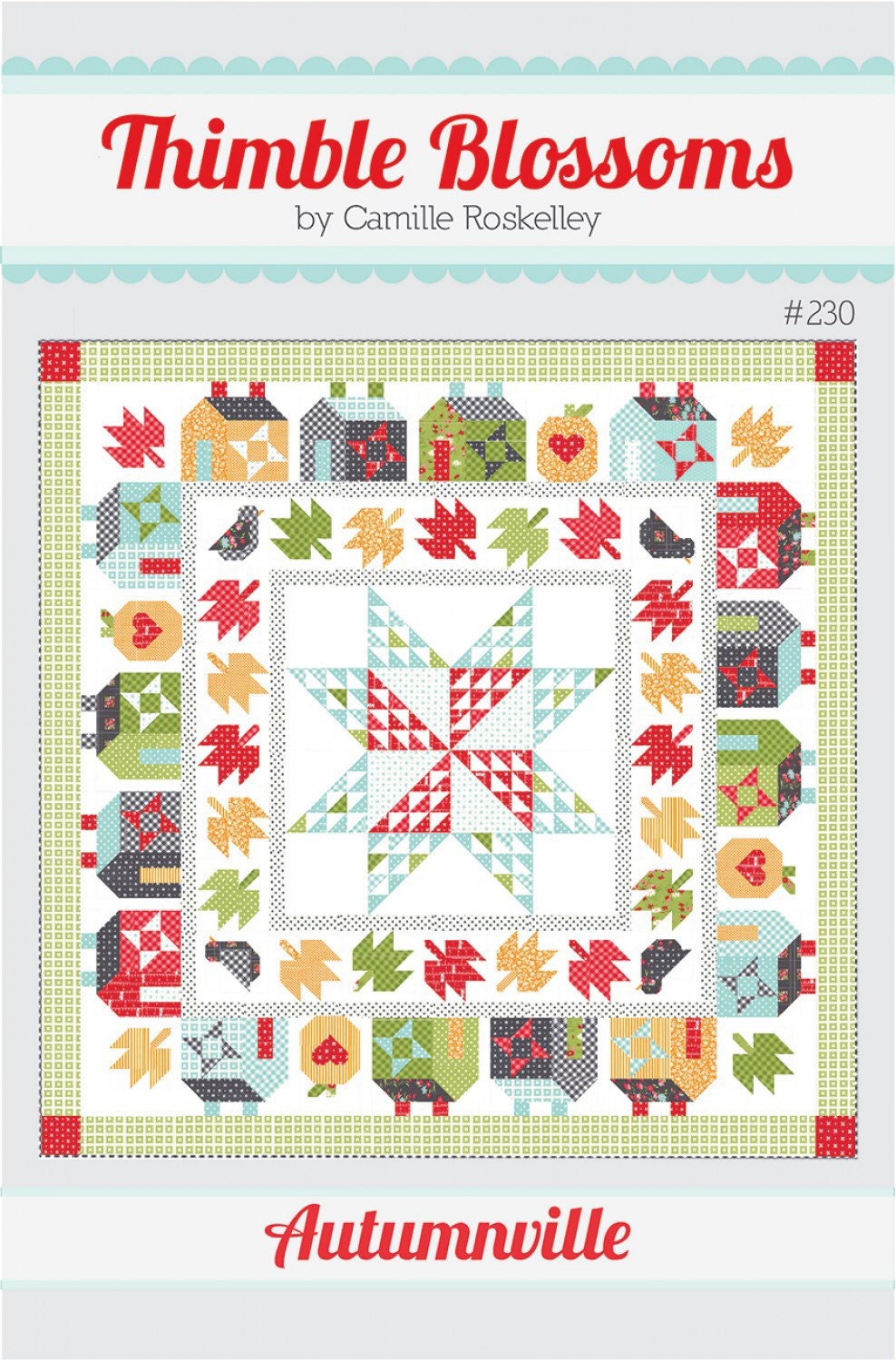 Autumnville Quilt Pattern - Thimble Blossoms - Camille Roskelley - Fat Quarter Friendly - 79”x 79”
